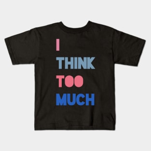 i think too much Kids T-Shirt